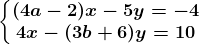 \left\\beginmatrix (4a-2)x-5y=-4\\4x-(3b+6)y=10 \endmatrix\right.